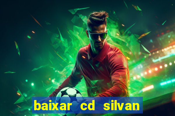 baixar cd silvan santos 茅 hoje